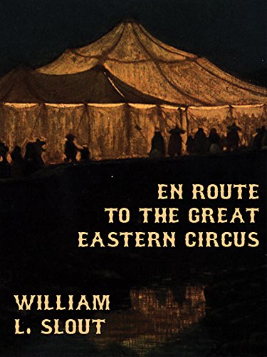 En Route to the Great Eastern Circus and Other Essays on Circus History