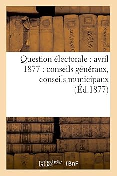 Paperback Question Électorale: Avril 1877: Conseils Généraux, Conseils Municipaux (Éd.1877) [French] Book