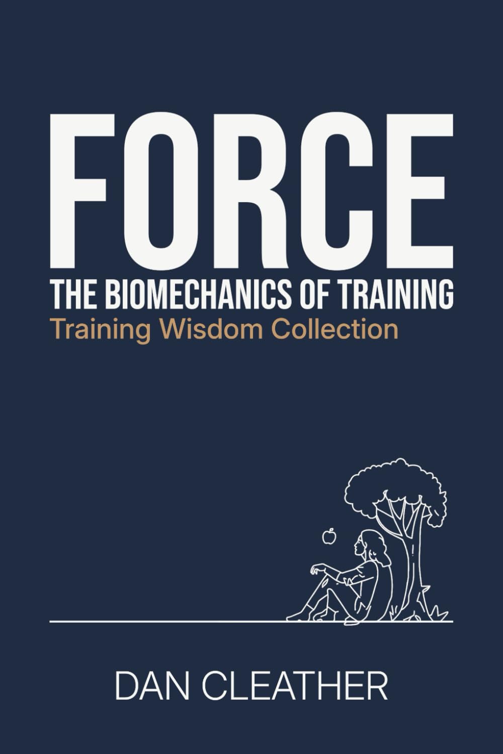 Force: The biomechanics of training (Training Wisdom Collection)