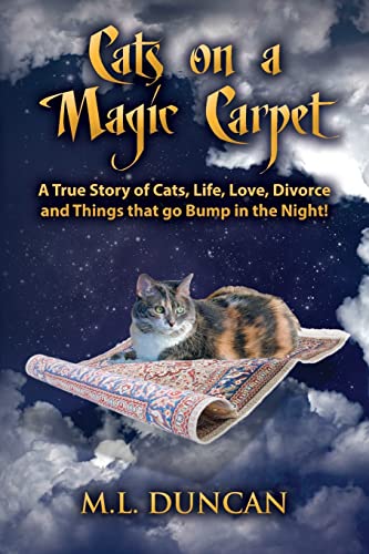 Cats on a Magic Carpet: A True Story of Cats, Life, Love, Divorce and Things that go Bump in the Night!