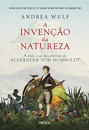 A invenção da natureza: A vida e as descobertas de Alexander Von Humboldt - 2ª Edição