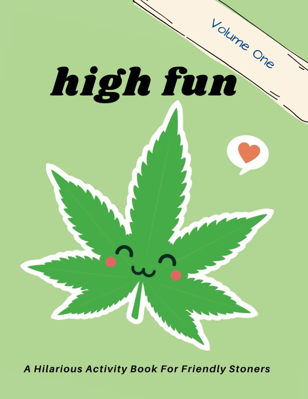 High Fun: Stoner Activity Book. Enjoy Adult Coloring, Weed Word Searches, Marijuana Trivia, Interactive Journal Prompts, Ganja Games & More: A ... Social Tokers & Anyone who Smokes Weed