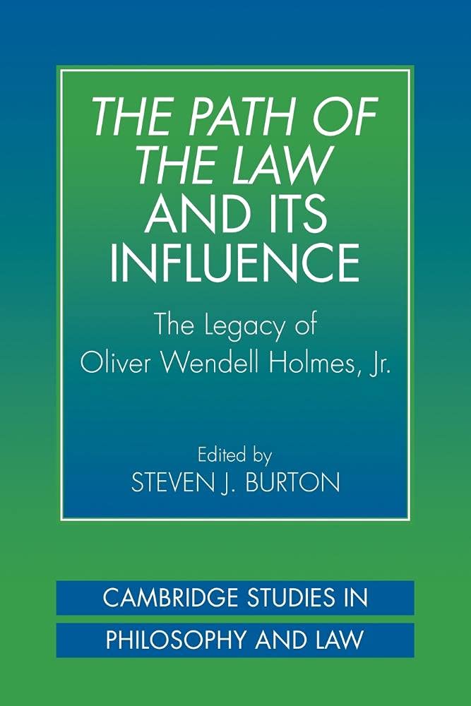 The Path of the Law and Influence: The Legacy of Oliver Wendell Holmes, Jr (Cambridge Studies in Philosophy and Law)