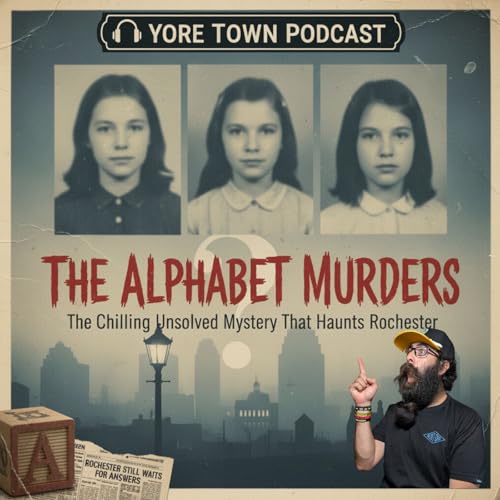 Page de couverture de The Alphabet Murders: The Chilling Unsolved Mystery That Haunts Rochester | Yore Town Podcast
