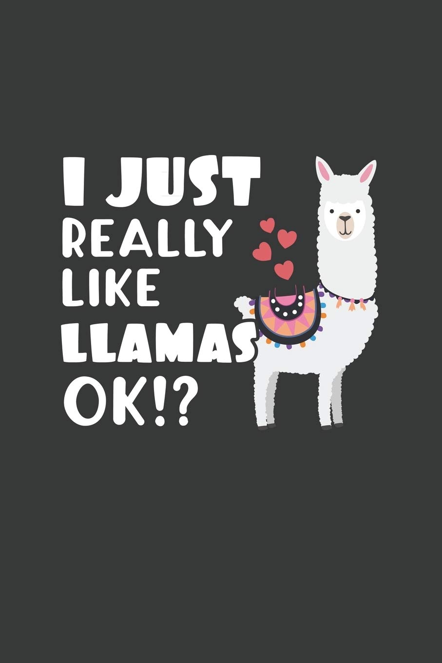 I Just Really Like Llamas OK?: 6x9 Inch Journal Diary Notebook 110 Blank Lined Pages Cute Llama Gift