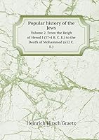 Popular history of the Jews Volume 2. From the Reigh of Herod I (37-4 B. C. E.) to the Death of Mohammed 5519460752 Book Cover