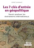 Les 7 clés d'entrée en géopolitique: Savoir analyser les événements internationaux