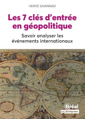 Les 7 clés d'entrée en géopolitique: Savoir analyser les événements internationaux