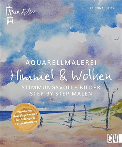 Mein Atelier Aquarellmalerei - Himmel & Wolken. Stimmungsvolle Bilder Step...