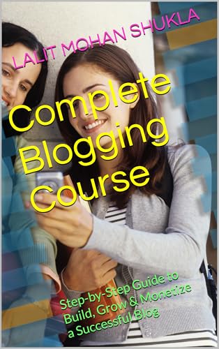 Complete Blogging Course: Step-by-Step Guide to Build, Grow & Monetize