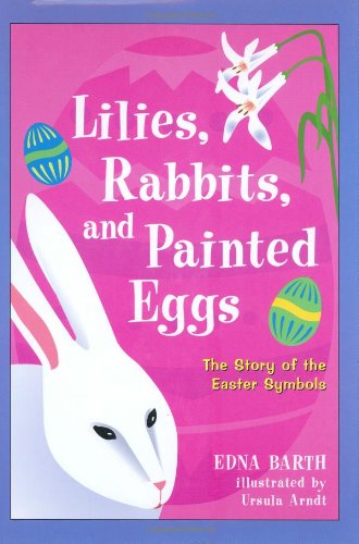 Lilies, Rabbits, and Painted Eggs: The Story of The Easter Symbols ...