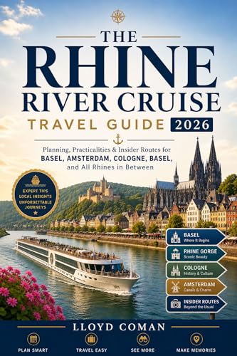 The Rhine River Cruise Travel Guide 2026: Planning, Practicalities & Insider Routes for Basel, Amsterdam, Cologne, and All Rhines in Between