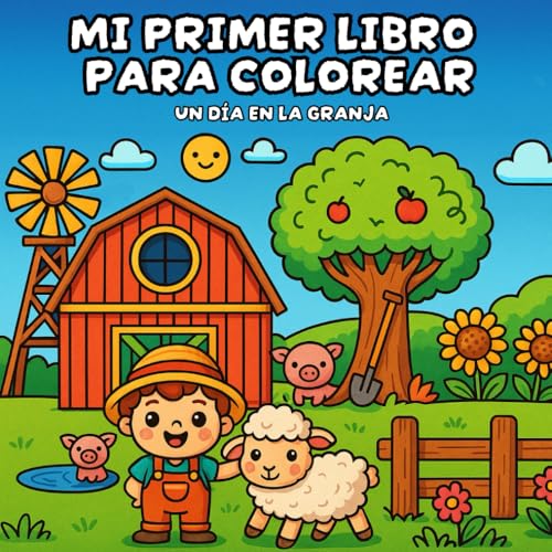 Mi primer libro para colorear un día en la granja: Con más de 40 imágenes de animales y escenas de la vida en el campo ¡Aprende y diviértete coloreando! Para niños de 2 a 4 años