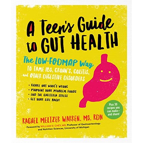 A Teen's Guide to Gut Health: The Low-FODMAP Way to Tame IBS, Crohn's, Colitis, and Other Digestive Disorders