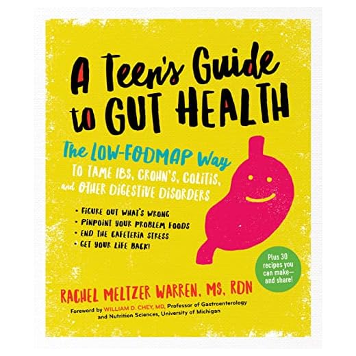A Teen's Guide to Gut Health: The Low-FODMAP Way to Tame IBS, Crohn's, Colitis, and Other Digestive Disorders