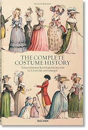 The complete costume history : from ancient times to the 19th century = Vollständige Kostümgeschichte : vom Altertum bis zum 19. Jahrhundert = Le costume historique : du monde antique au XIXe siècle /