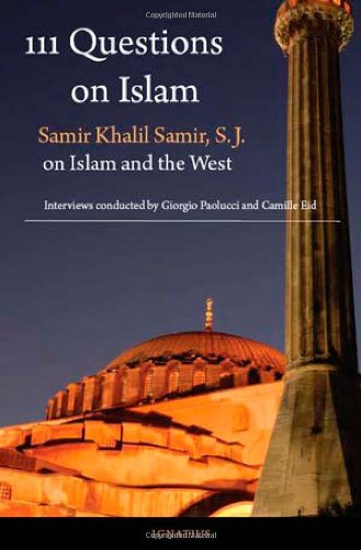 111 Questions on Islam: Samir Khalil Samir S.J. on Islam and the West