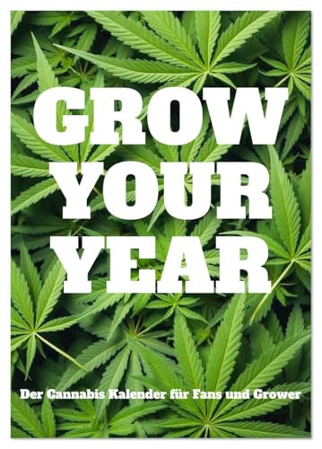 Grow your Year - Der Cannabis Kalender für Fans und Grower (Tischkalender 2026 DIN A5 hoch), CALVENDO Monatskalender: Hanf in allen Phasen des ... Geschenk für Naturfreunde. (CALVENDO Hobbys)
