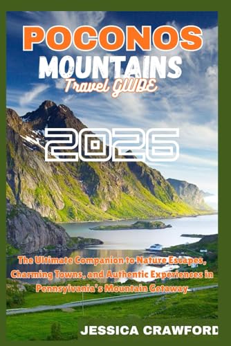 POCONOS MOUNTAINS TRAVEL GUIDE 2026: The Ultimate Companion...