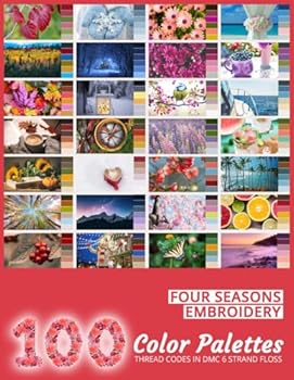 Four Seasons Embroidery Color Palettes: 100 Embroidery Floss Color Charts