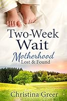 Two-Week Wait: Motherhood Lost and Found 098615010X Book Cover