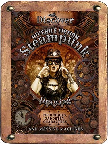 Discover Steampunk Drawing Techniques, Gadgetry, Characters And Massive Machines