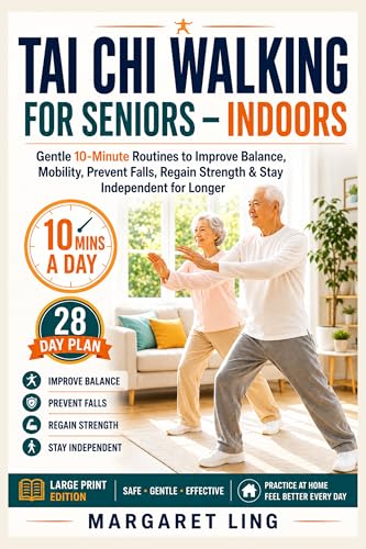 Tai Chi Walking for Seniors - Indoors: Gentle 10-Minute Routines to Improve Balance and Mobility, Prevent Falls, Regain Strength & Stay Independent for ... - 28 Day Plan (Everyday Tai Chi For Health)