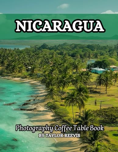 The Amazing Country in Central America, Nicaragua Photography Coffee Table Book for All: Beautiful Pictures for Relaxing & Meditation, for Travel & ... Books (Taylor Photography Coffee Table Book).