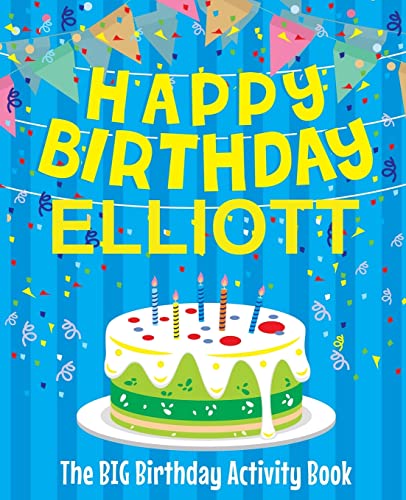Happy Birthday Elliott - The Big Birthday Activity Book: (Personalized Children's Activity Book)