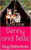 Denny and Belle: Dog Detectives (English Edition)