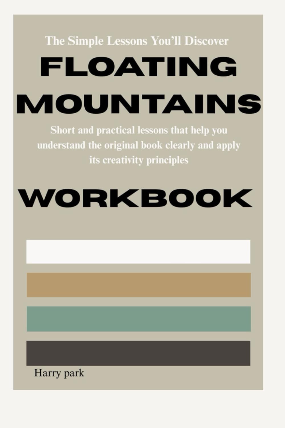 The Simple Lessons You’ll Discover Floating Mountains: Short and practical lessons that help you understand the original book clearly and apply its creativity principles