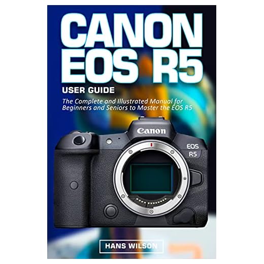 Canon EOS R5 User Guide: The Complete and Illustrated Manual for Beginners and Seniors to Master the EOS R5 (English Edition)