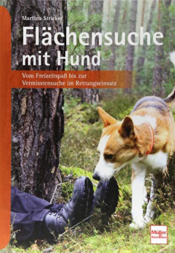 Flächensuche mit Hund: Vom Freizeitspaß bis zur Vermisstensuche im Rettungseinsatz Flächensuche mit Hund: Vom Freizeitspaß bis zur Vermisstensuche im Rettungseinsatz