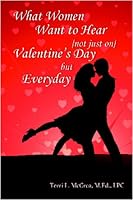 What Women Want to Hear {not just on} Valentine's Day but Everyday 0980105250 Book Cover