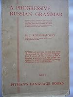 A progressive Russian grammar;: An up-to-date grammar for general use, having the new orthography and the simplified forms of grammar confirmed by the Commissariat of education of the R.S.F.S.R., B00086O7SC Book Cover