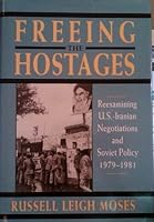 Freeing the Hostages: Reexamining U.S.-Iranian Negotiations and Soviet Policy, 1979-1981 (Pitt Series in Policy and Institutional Studies) 0822939193 Book Cover
