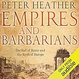 Empires and Barbarians : The Fall of Rome and the Birth of Europe