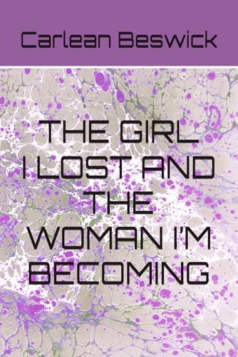 The Girl I Lost And The Woman I’M Becoming