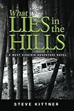 What Lies in the Hills: A West Virginia Adventure Novel (A Josh Baker and Eddie Debord Series) (Volume 2)