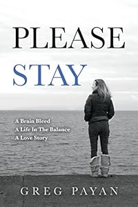 Image of Please Stay: A Brain Bleed, A Life In The Balance, A Love Story