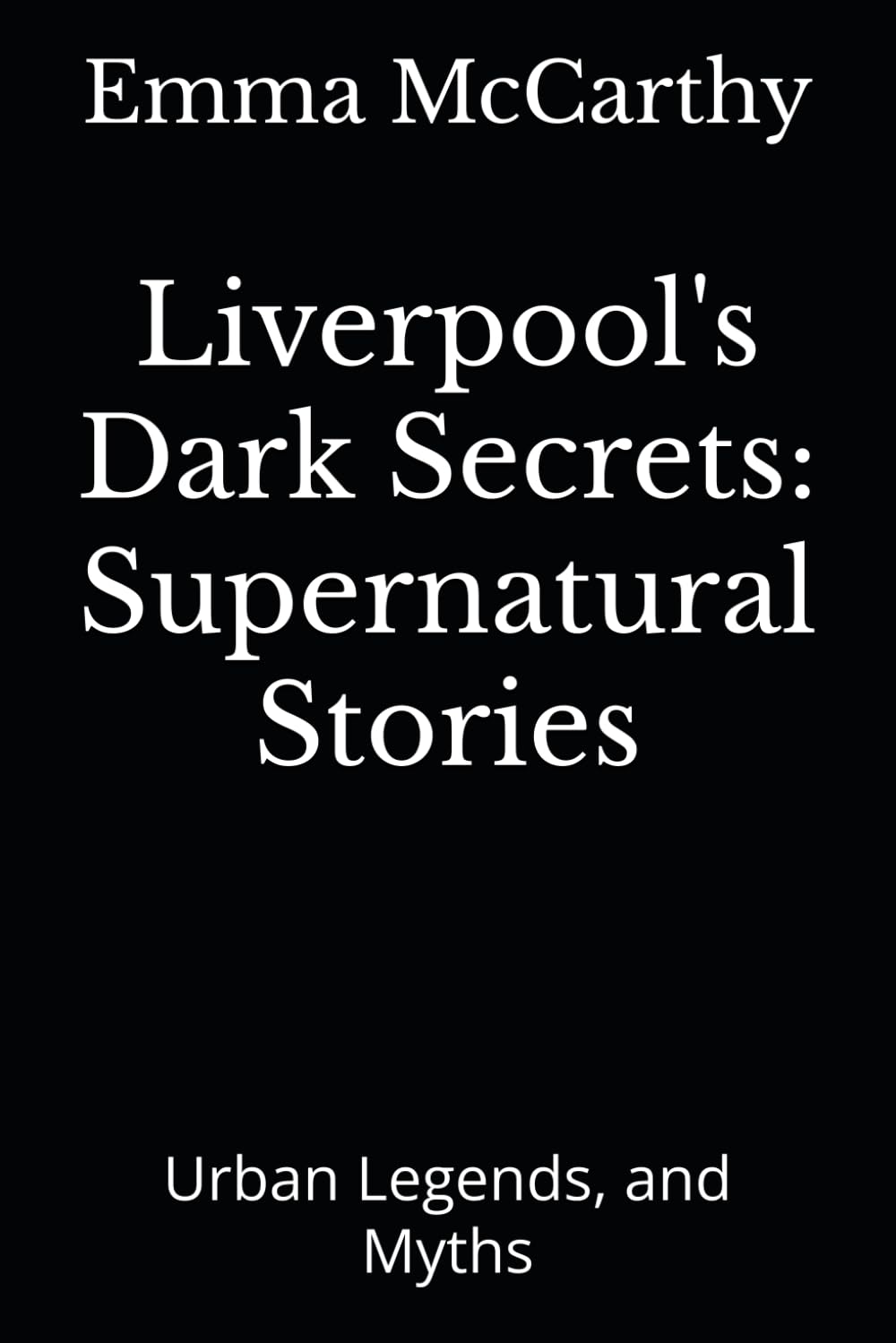 Liverpool's Dark Secrets: Supernatural Stories: Urban Legends, and Myths
