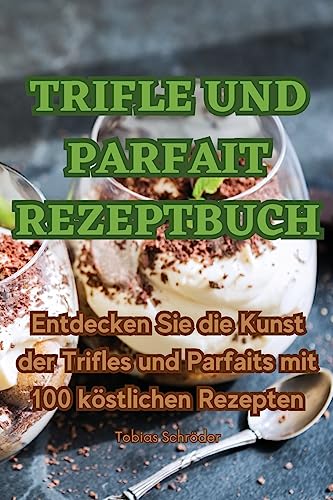 Trifle Und Parfait Rezeptbuch (German Edition)