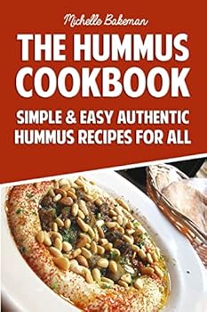 The Hummus Cookbook: Simple & Easy Authentic Hummus Recipes for All