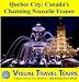 QUEBEC CITY: CANADA'S CHARMING NOUVELLE FRANCE - A Travelogue - Read Before You Go or On The Way (Visual Travel Tours Book 126)