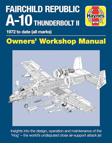 Fairchild Republic A-10 Thunderbolt II: 1972 to date (all marks) (Owners' Workshop Manual)