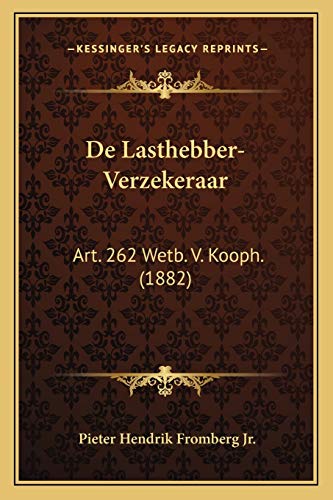 De Lasthebber-Verzekeraar: Art. 262 Wetb. V. Kooph. (1882) (Dutch Edition)