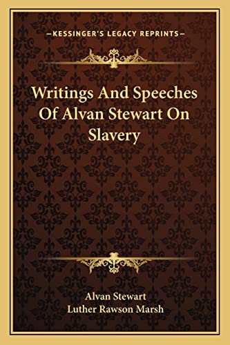 Writings And Speeches Of Alvan Stewart On Slavery