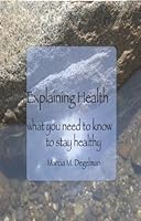 Explaining Health: what you need to know to stay healthy 1440457255 Book Cover