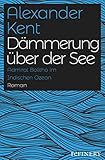 Dämmerung über der See: Admiral Richard Bolitho im Indischen Ozean (Ein Richard-Bolitho-Roman 22) - Alexander Kent Übersetzer: Uwe D. Minge 