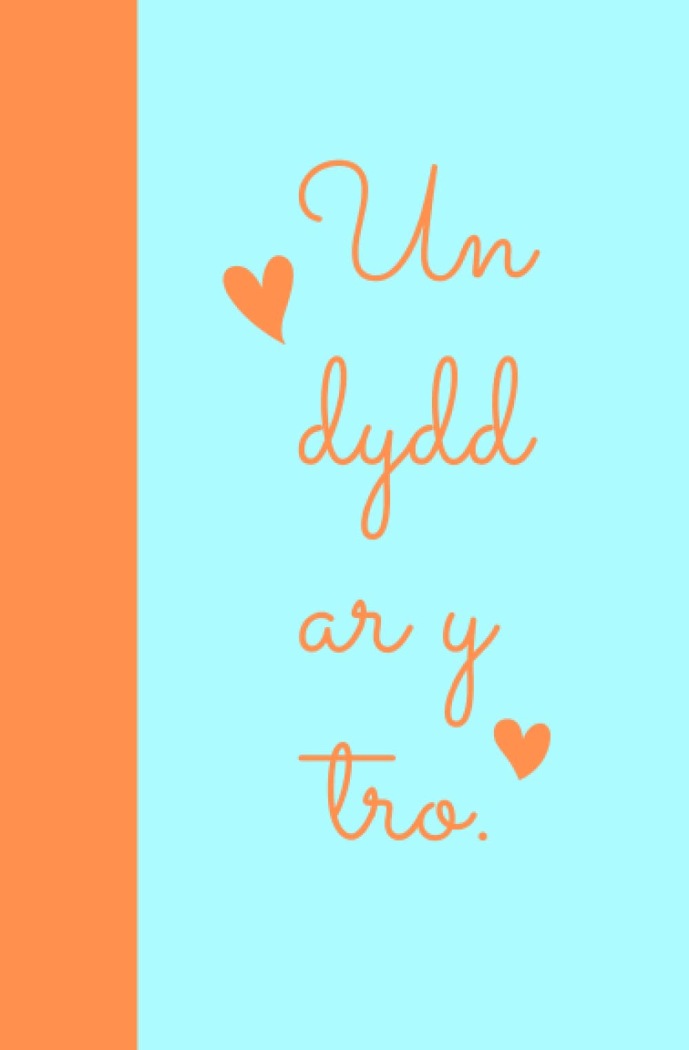 Un Dydd Ar Y Tro Welsh Notebook- Orange and Turquoise: Cute and Contemporary Design Welsh Notebook
